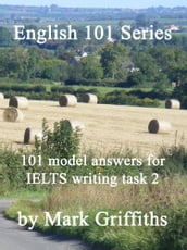 English 101 Series: 101 Model Answers for IELTS Writing Task 2
