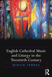 English Cathedral Music and Liturgy in the Twentieth Century