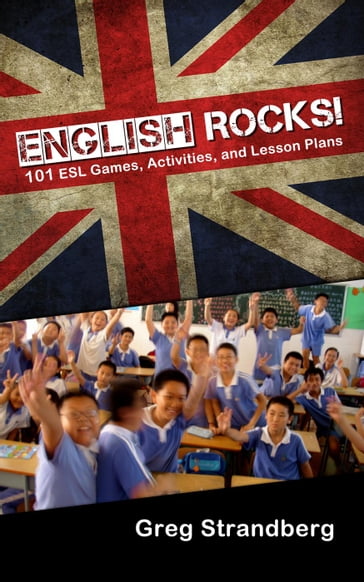 English Rocks! 101 ESL Games, Activities, and Lesson Plans - Greg Strandberg