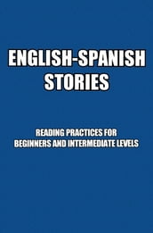 English-Spanish Stories: Reading Practices For Beginners and Intermediate Levels
