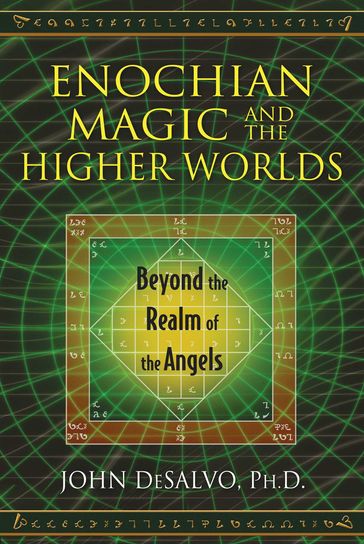 Enochian Magic and the Higher Worlds - Ph.D. John DeSalvo
