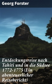 Entdeckungsreise nach Tahiti und in die Südsee 1772-1775 (Ein abenteuerlicher Reisebericht)