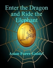Enter The Dragon And Ride The Elephant - A-Z Asian Forex Guide!