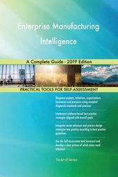 Enterprise Manufacturing Intelligence A Complete Guide - 2019 Edition