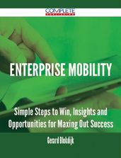 Enterprise Mobility - Simple Steps to Win, Insights and Opportunities for Maxing Out Success