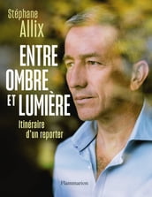 Entre ombre et lumière. Itinéraire d un reporter