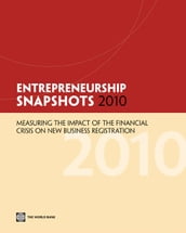 Entrepreneurship Snapshots 2010: Measuring The Impact Of The Financial Crisis On New Business Registration
