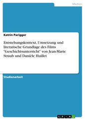 Entstehungskontext, Umsetzung und literarische Grundlage des Films  Geschichtsunterricht  von Jean-Marie Straub und Danièle Huillet