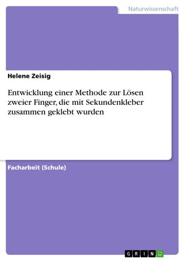 Entwicklung einer Methode zur Lösen zweier Finger, die mit Sekundenkleber zusammen geklebt wurden - Helene Zeisig