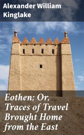 Eothen; Or, Traces of Travel Brought Home from the East