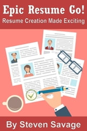 Epic Resume Go! Resume Creation Made Exciting (Second Edition)