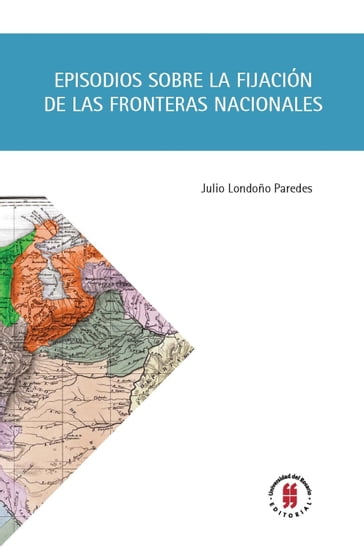 Episodios sobre la fijación de las fronteras nacionales - Julio Londoño Paredes
