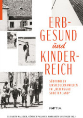 Erbgesund und kinderreich. Sudtiroler Umsiedlerfamilien im Reichsgau Sudetenland