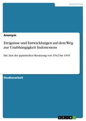 Ereignisse und Entwicklungen auf dem Weg zur Unabhängigkeit Indonesiens