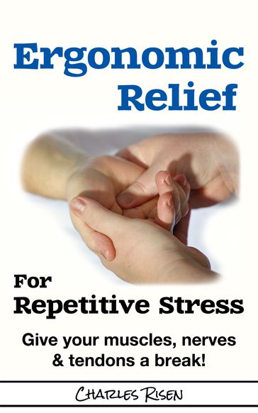 Ergonomic Relief for Repetitive Stress - Charles Risen