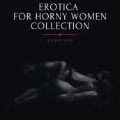 Erotica for Horny Women, Collection: Forbidden Explicit Stories, Threesome Desires and Dirty Sexy Games