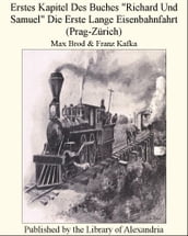 Erstes Kapitel Des Buches Richard Und Samuel Die senbahnfahrt (Prag-Zurich)