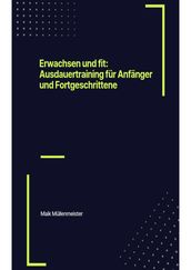 Erwachsen und fit: Ausdauertraining für Anfänger und Fortgeschrittene