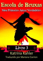 Escola de Bruxas Livro 3 Meu Primeiro Amor Verdadeiro