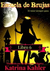 Escuela de Brujas - Libro 6 - El amor siempre gana