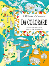 Eslpora e colora l atlante del mondo. 11 mappe da staccare e scoprire. Ediz. a colori