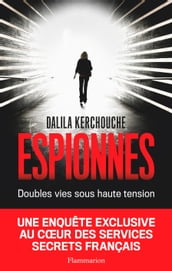 Espionnes. Doubles vies sous haute tension, Une enquête exclusive au cœur des services secrets français