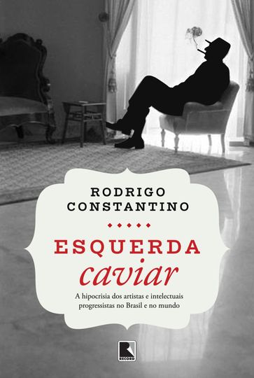 Esquerda caviar - Rodrigo Constantino
