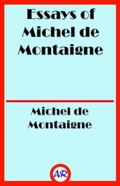 Essays of Michel de Montaigne Complete (Illustrated)