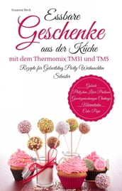 Essbare Geschenke aus der Küche mit dem Thermomix TM31 und TM5 Rezepte für Geburtstag Party Weihnachten Silvester Gebäck Plätzchen Likör Pralinen Gewürzmischungen Chutneys Marmeladen Cake-Pops