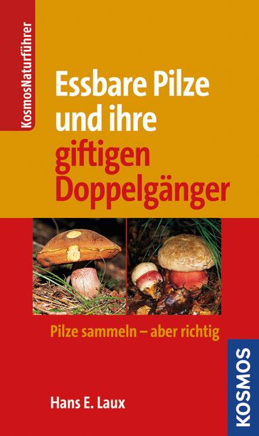 Essbare Pilze und ihre gifitigen Doppelgänger - Hans E. Laux