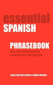 Essential Spanish Phrasebook. Over 1500 Most Useful Spanish Words and Phrases for Everyday Use