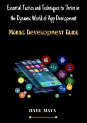 Essential Tactics And Techniques To Thrive In The Dynamic World Of App Development Mobile Development Guide