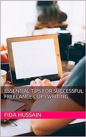 Essential Tips for Successful Freelance Copywriting Kindle Edition by Fida Hussain (Author)