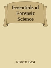 Essentials of Forensic Science: An In-Depth Exploration