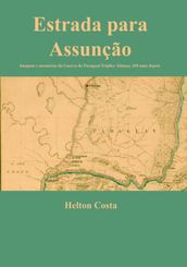 Estrada Para Assunção: Imagens E Memórias Da Guerra Do Paraguai/tríplice Aliança, 160 Anos Depois