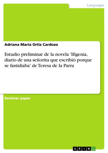 Estudio preliminar de la novela 'Ifigenia, diario de una señorita que escribió porque se fastidiaba' de Teresa de la Parra - Adriana Maria Ortiz Cardozo