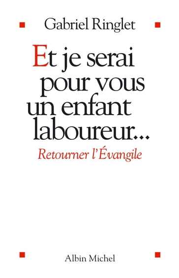 Et je serai pour vous un enfant laboureur - Gabriel Ringlet