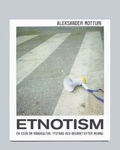 Etnotism: En essä om mangkultur, tystnad och begäret efter mening