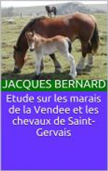 Etude sur les marais de la Vendee et les chevaux de Saint-Gervais - Jacques Bernard