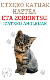 Etxeko katuak haztea eta zoriontsu izateko aholkuak