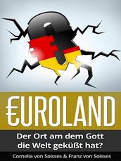 Euroland: Der Ort, an dem Gott die Welt geküsst hat?