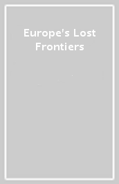 Europe s Lost Frontiers