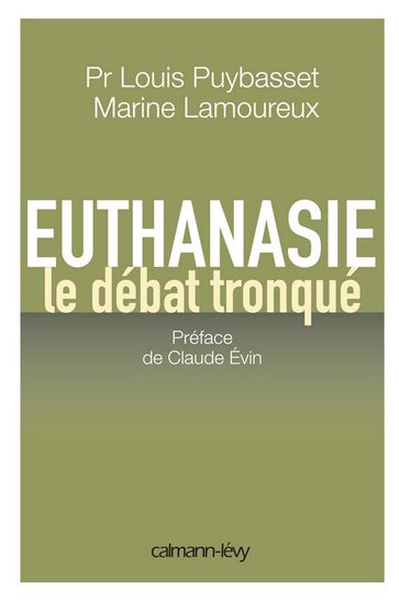Euthanasie, le débat tronqué - Claude Evin - Louis Puybasset Pr. - Marine Lamoureux