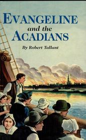 Evangeline and The Acadians