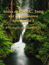 L Evangile de Matthieu (I) - Séries de Paul C. Jong sur la croissance spirituelle 1
