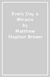 Every Day a Miracle