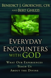 Everyday Encounters with God: What Our Experiences Teach Us about the Divine