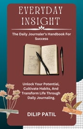 Everyday Insight: The Daily Journaler s Handbook for Success