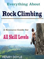Everything About Rock Climbing
