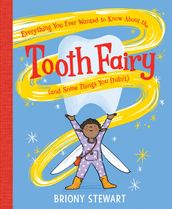 Everything You Ever Wanted to Know About the Tooth Fairy (And Some Things You Didn t)
